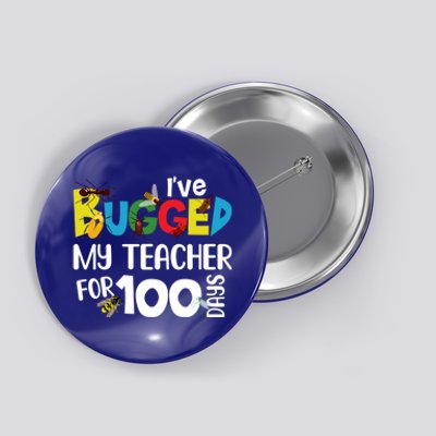 I've Bugged My Teacher For 100 Days Of School Funny Gift Button