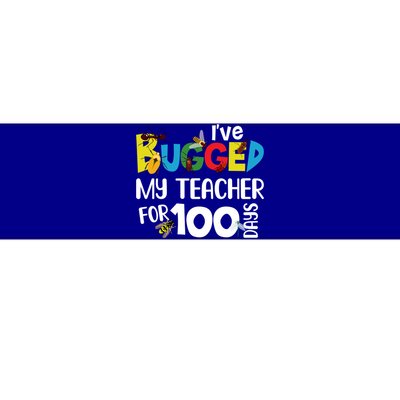 I've Bugged My Teacher For 100 Days Of School Funny Gift Bumper Sticker