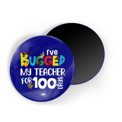 I've Bugged My Teacher For 100 Days Of School Funny Gift Magnet