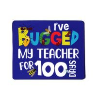 I've Bugged My Teacher For 100 Days Of School Funny Gift Mousepad