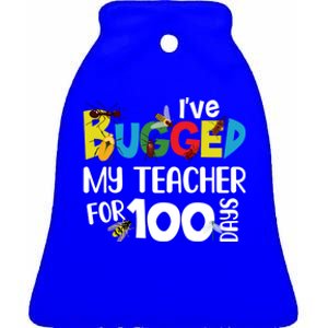 I've Bugged My Teacher For 100 Days Of School Funny Gift Ceramic Bell Ornament