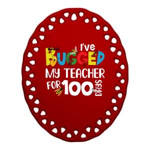 I've Bugged My Teacher For 100 Days Of School Funny Gift Ceramic Oval Ornament