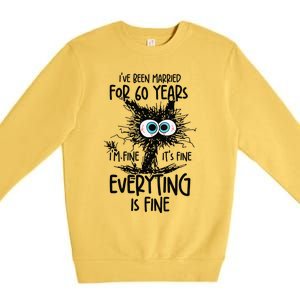 IVe Been Married For 60 Years Everything Is Fine Funny Premium Crewneck Sweatshirt