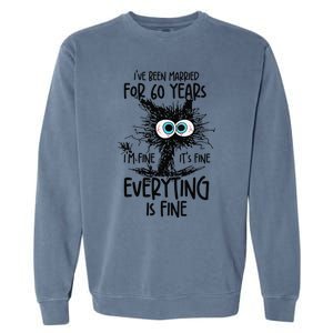 IVe Been Married For 60 Years Everything Is Fine Funny Garment-Dyed Sweatshirt