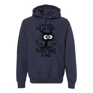 IVe Been Married For 60 Years Everything Is Fine Funny Premium Hoodie