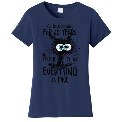 IVe Been Married For 60 Years Everything Is Fine Funny Women's T-Shirt