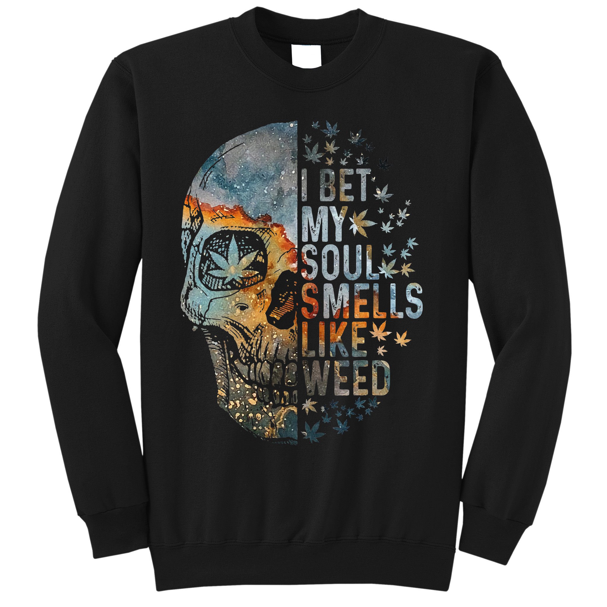 I Bet My Soul Smells Like Weed Skull Cannabis Funny Sweatshirt