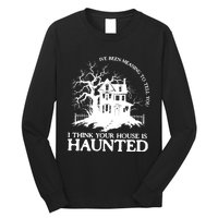 Ive Been Meaning To Tell You I Think Your House Is Haunted Long Sleeve Shirt