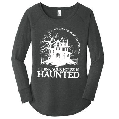 Ive Been Meaning To Tell You I Think Your House Is Haunted Women's Perfect Tri Tunic Long Sleeve Shirt