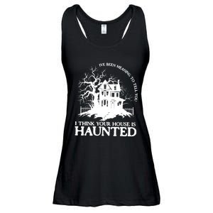 Ive Been Meaning To Tell You I Think Your House Is Haunted Ladies Essential Flowy Tank