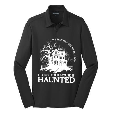 Ive Been Meaning To Tell You I Think Your House Is Haunted Silk Touch Performance Long Sleeve Polo