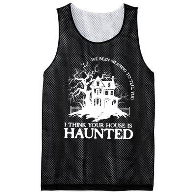 Ive Been Meaning To Tell You I Think Your House Is Haunted Mesh Reversible Basketball Jersey Tank