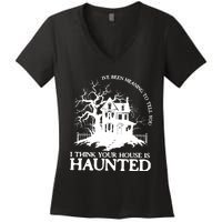 Ive Been Meaning To Tell You I Think Your House Is Haunted Women's V-Neck T-Shirt