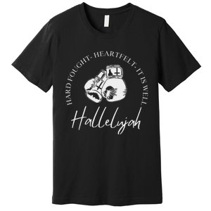 ILl Bring My Hard Fought Heartfelt Hallelujah Premium T-Shirt