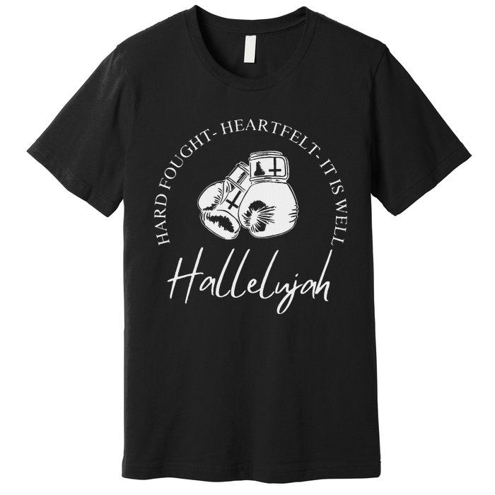 ILl Bring My Hard Fought Heartfelt Hallelujah Premium T-Shirt