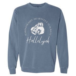 ILl Bring My Hard Fought Heartfelt Hallelujah Garment-Dyed Sweatshirt