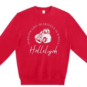 ILl Bring My Hard Fought Heartfelt Hallelujah Premium Crewneck Sweatshirt