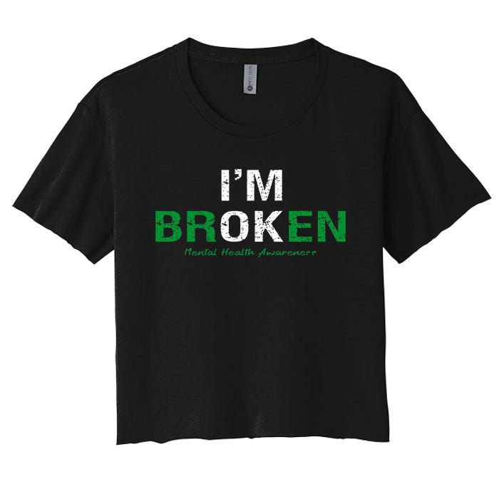 IM Broken Mental Health Awareness Invisible Illness IM Ok Women's Crop Top Tee