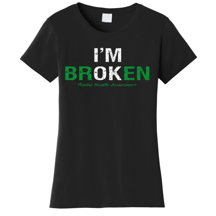 IM Broken Mental Health Awareness Invisible Illness IM Ok Women's T-Shirt