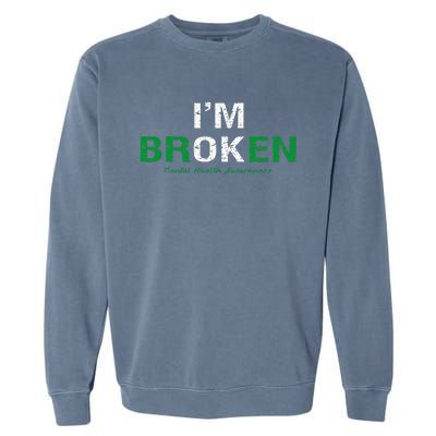 IM Broken Mental Health Awareness Invisible Illness IM Ok Garment-Dyed Sweatshirt