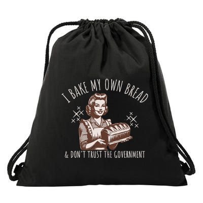 I Bake My Own Bread And DonT Trust The Government Drawstring Bag
