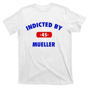 INDICTED BY MUELLER | 45th President Trump News T-Shirt