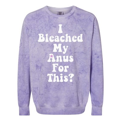 I Bleached My Anus For This Funny Anal Bleaching Colorblast Crewneck Sweatshirt