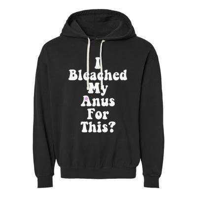 I Bleached My Anus For This Funny Anal Bleaching Garment-Dyed Fleece Hoodie