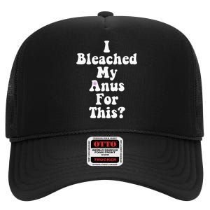 I Bleached My Anus For This Funny Anal Bleaching High Crown Mesh Back Trucker Hat