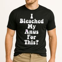 I Bleached My Anus For This Funny Anal Bleaching Performance Shirt