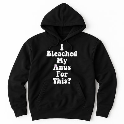 I Bleached My Anus For This Funny Anal Bleaching Hoodie