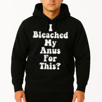 I Bleached My Anus For This Funny Anal Bleaching Hoodie
