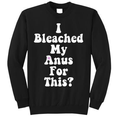 I Bleached My Anus For This Funny Anal Bleaching Sweatshirt
