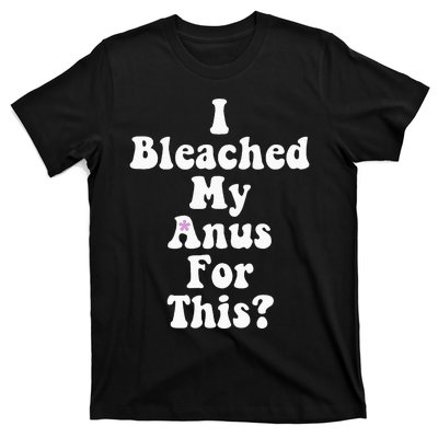 I Bleached My Anus For This Funny Anal Bleaching T-Shirt