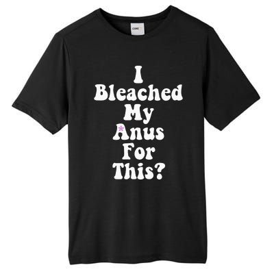 I Bleached My Anus For This Funny Anal Bleaching Tall Fusion ChromaSoft Performance T-Shirt