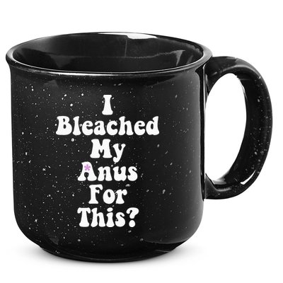 I Bleached My Anus For This Funny Anal Bleaching 15oz Campfire Ceramic Mug