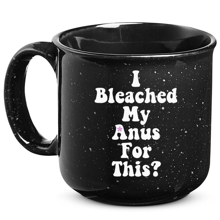 I Bleached My Anus For This Funny Anal Bleaching 15oz Campfire Ceramic Mug