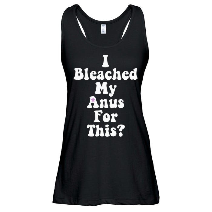 I Bleached My Anus For This Funny Anal Bleaching Ladies Essential Flowy Tank