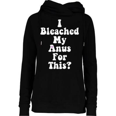 I Bleached My Anus For This Funny Anal Bleaching Womens Funnel Neck Pullover Hood