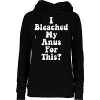 I Bleached My Anus For This Funny Anal Bleaching Womens Funnel Neck Pullover Hood