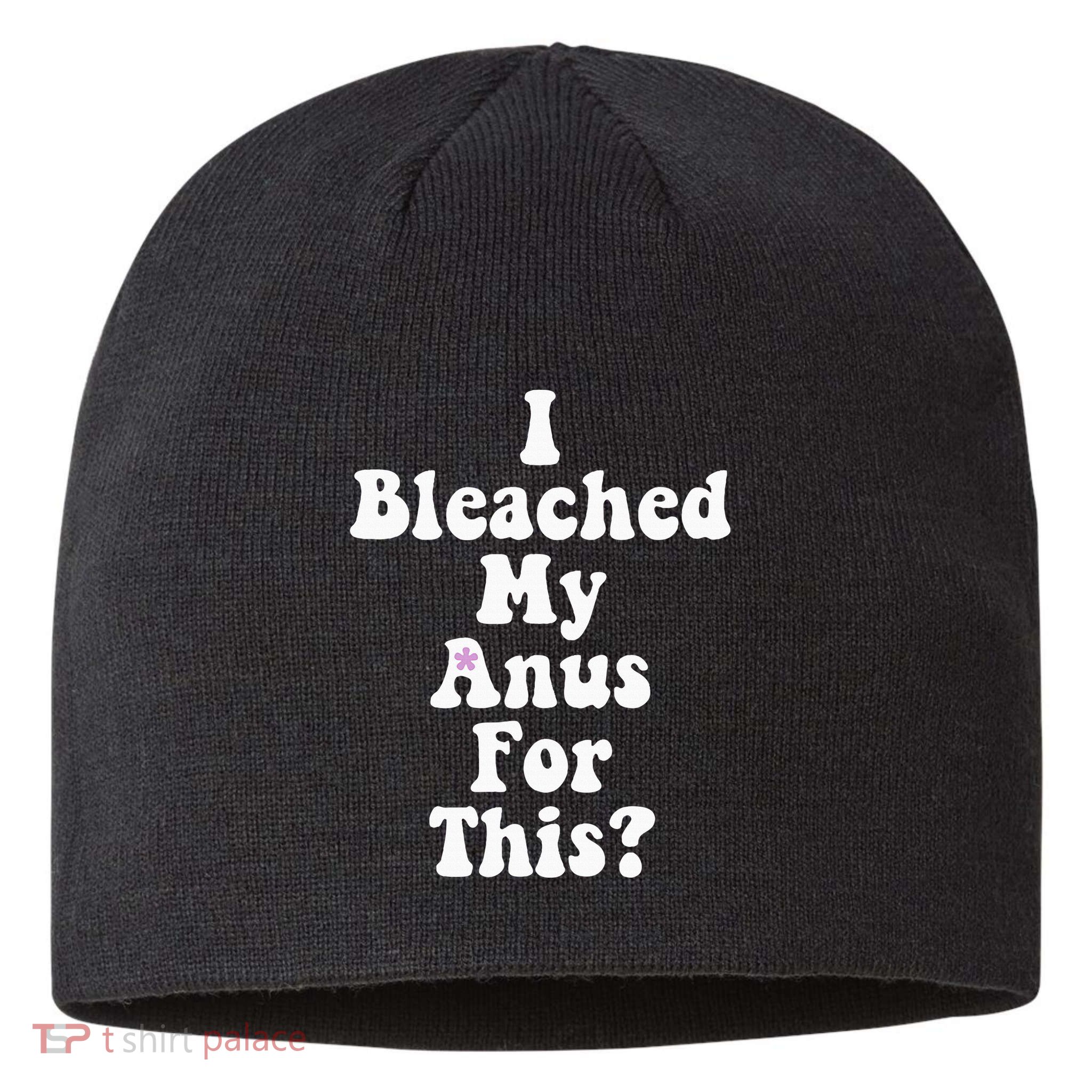 I Bleached My Anus For This Funny Anal Bleaching Sustainable Beanie