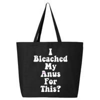 I Bleached My Anus For This Funny Anal Bleaching 25L Jumbo Tote
