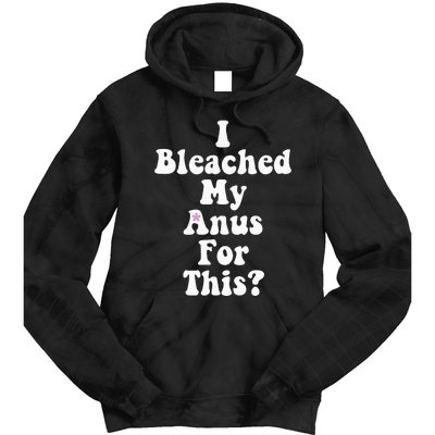 I Bleached My Anus For This Funny Anal Bleaching Tie Dye Hoodie