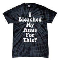 I Bleached My Anus For This Funny Anal Bleaching Tie-Dye T-Shirt