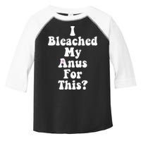 I Bleached My Anus For This Funny Anal Bleaching Toddler Fine Jersey T-Shirt