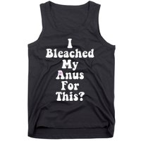 I Bleached My Anus For This Funny Anal Bleaching Tank Top