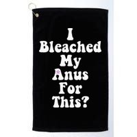 I Bleached My Anus For This Funny Anal Bleaching Golf Towel
