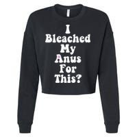 I Bleached My Anus For This Funny Anal Bleaching Cropped Pullover Crew