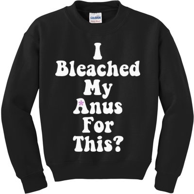 I Bleached My Anus For This Funny Anal Bleaching Kids Sweatshirt