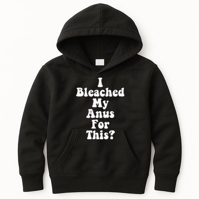 I Bleached My Anus For This Funny Anal Bleaching Kids Hoodie